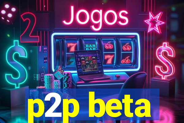 p2p beta